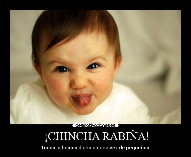 ¡CHINCHA RABIÑA! - Todos lo hemos dicho alguna vez de pequeños.