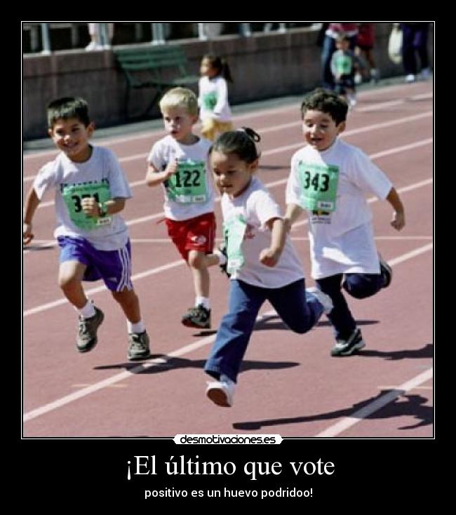 ¡El último que vote - positivo es un huevo podridoo!