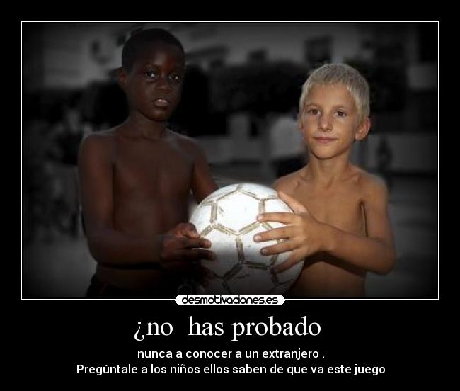 ¿no has probado - nunca a conocer a un extranjero .
Pregúntale a los niños ellos saben de que va este juego