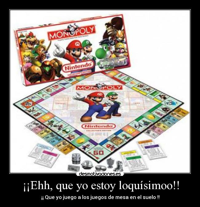 ¡¡Ehh, que yo estoy loquísimoo!! - ¡¡ Que yo juego a los juegos de mesa en el suelo !!
