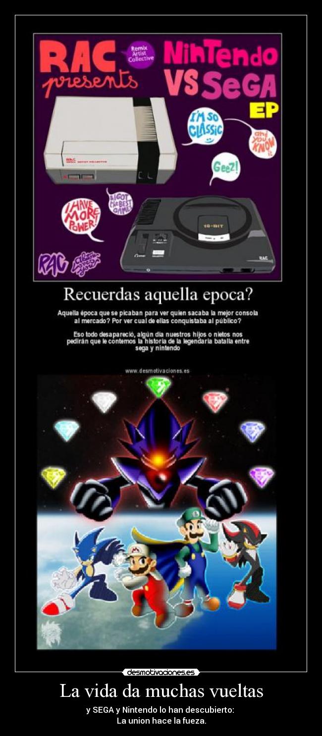 La vida da muchas vueltas - y SEGA y Nintendo lo han descubierto: 
La union hace la fueza.