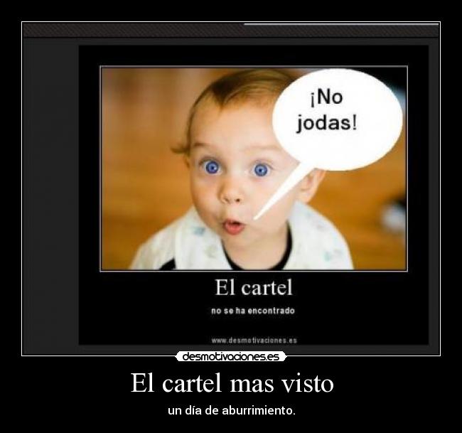 El cartel mas visto - un día de aburrimiento.