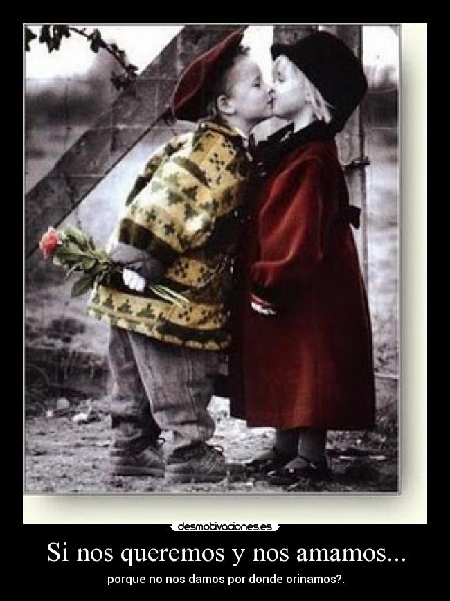 Si nos queremos y nos amamos... -