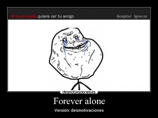 Forever alone - Versión: desmotivaciones
