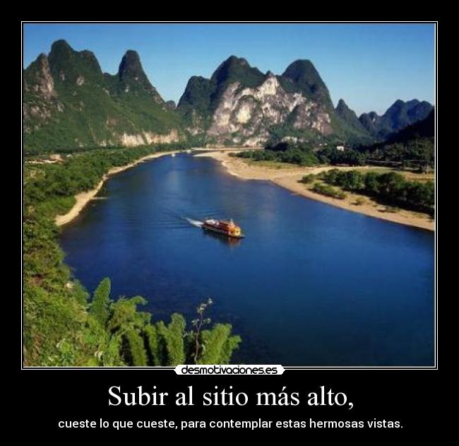 Subir al sitio más alto, - cueste lo que cueste, para contemplar estas hermosas vistas.