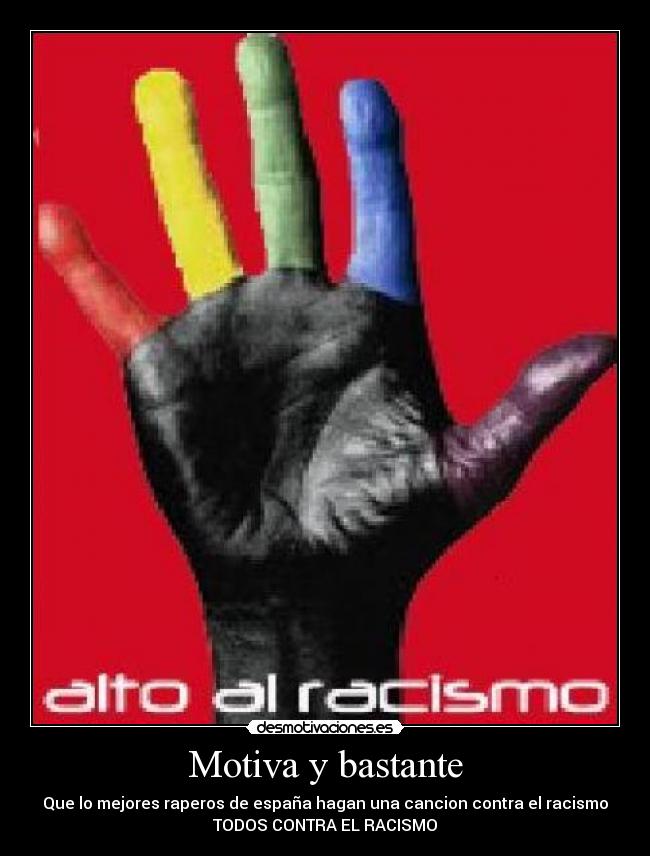 Motiva y bastante - Que lo mejores raperos de españa hagan una cancion contra el racismo
TODOS CONTRA EL RACISMO
