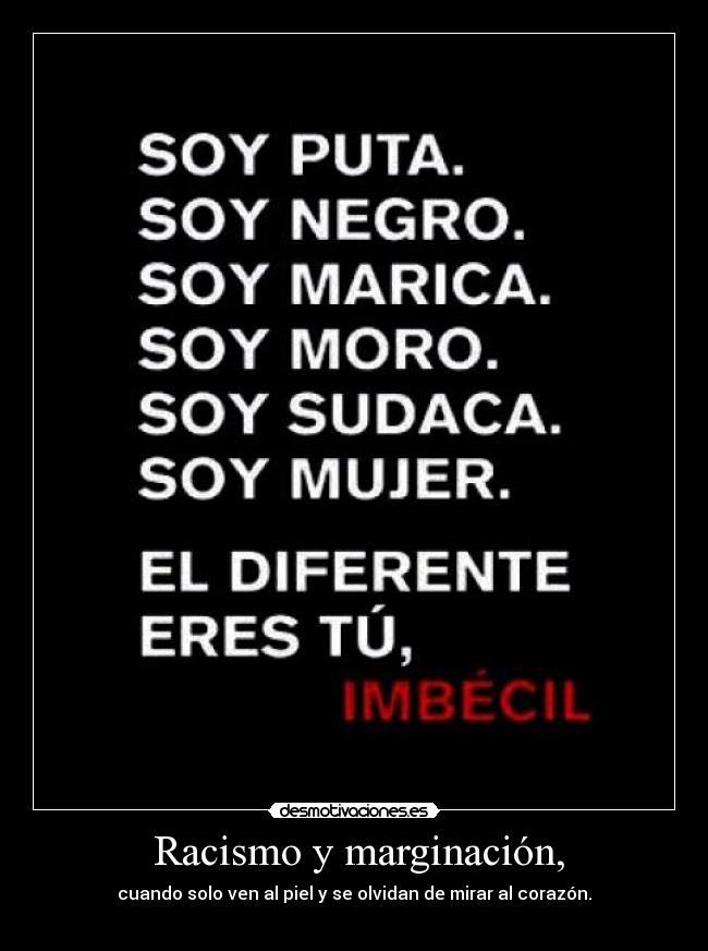   Racismo y marginación,  - cuando solo ven al piel y se olvidan de mirar al corazón.
