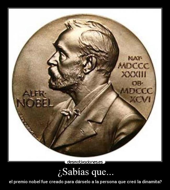 ¿Sabías que... - el premio nobel fue creado para dárselo a la persona que creó la dinamita?