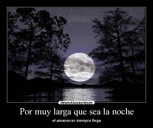 Por muy larga que sea la noche - el amanecer siempre llega