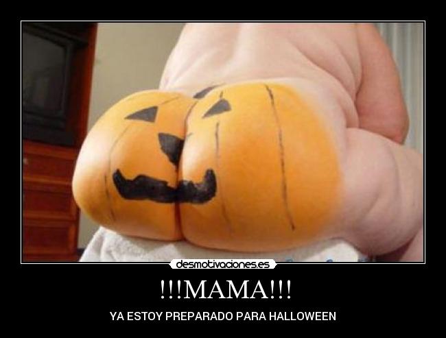 !!!MAMA!!! - YA ESTOY PREPARADO PARA HALLOWEEN