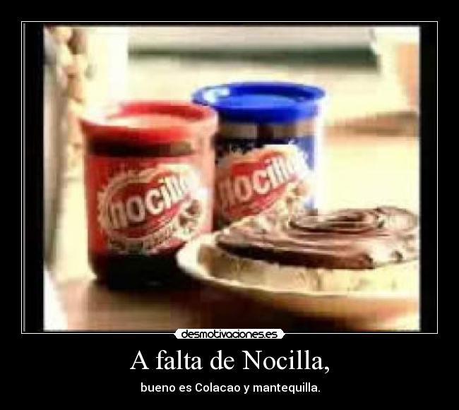 A falta de Nocilla, - bueno es Colacao y mantequilla.