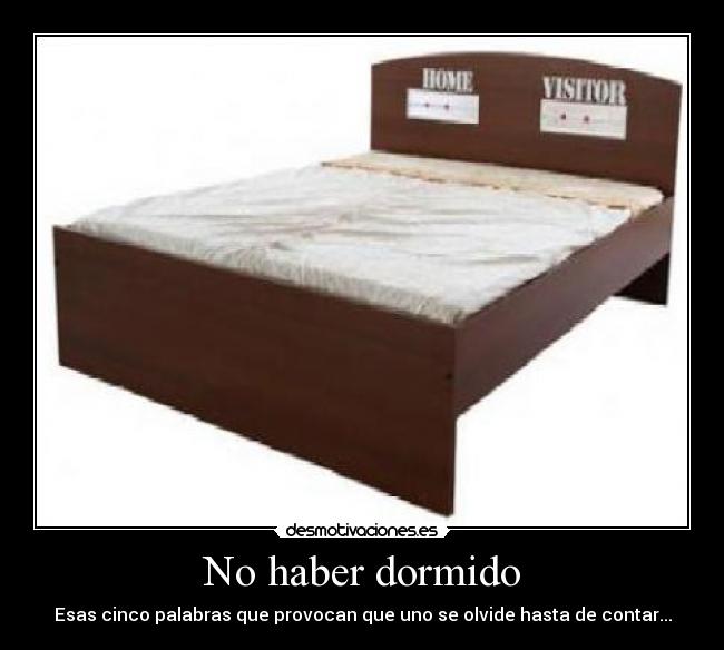 No haber dormido -