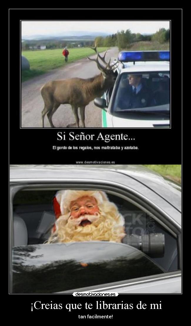 ¡Creias que te librarias de mi - 