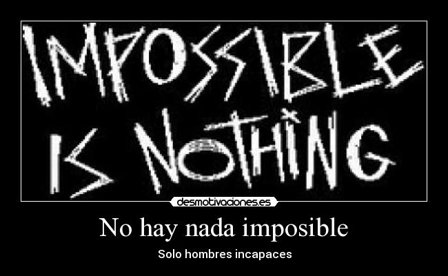 No hay nada imposible -