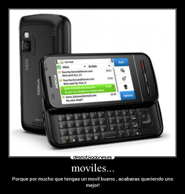 moviles... - Porque por mucho que tengas un movil bueno , acabaras queriendo uno mejor!