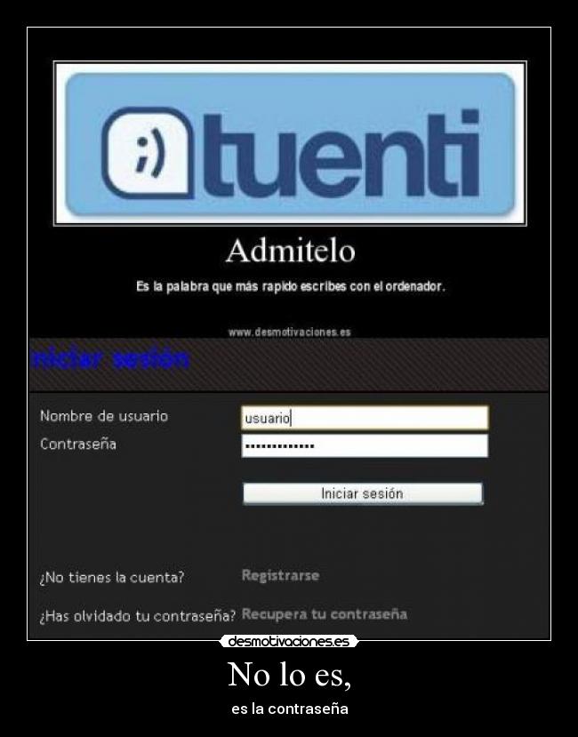 No lo es, -
