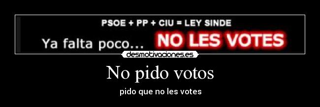 No pido votos - pido que no les votes