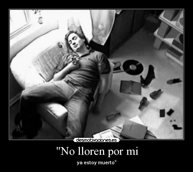 No lloren por mi - ya estoy muerto