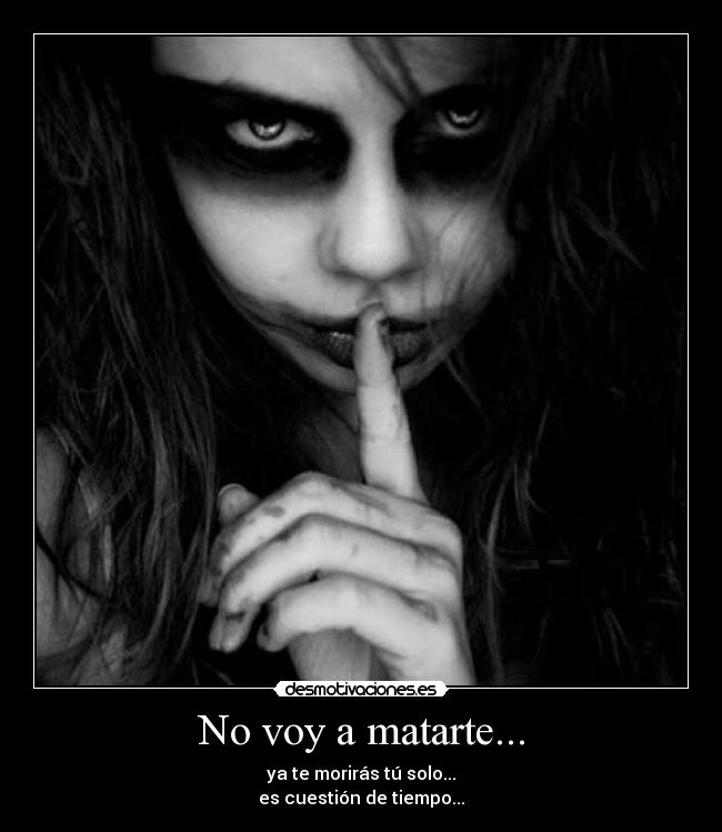 No voy a matarte... -