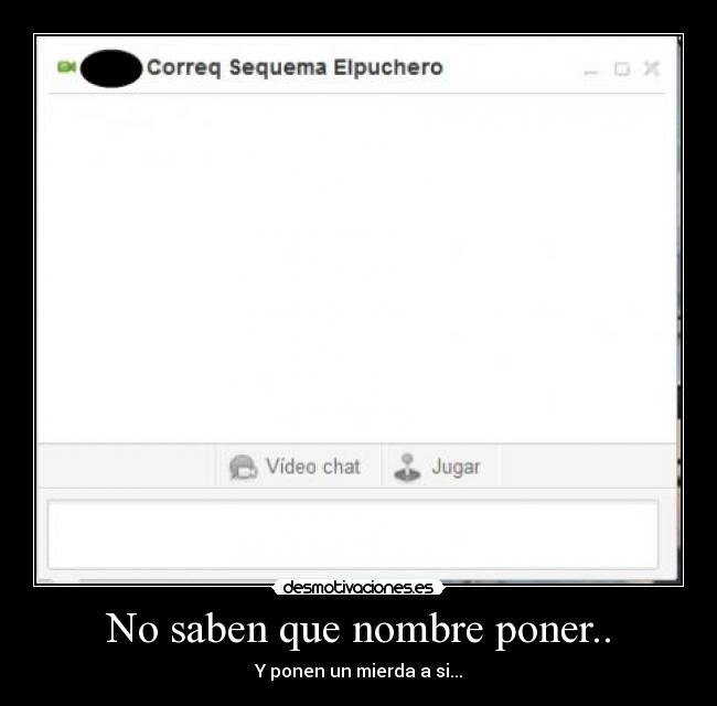 No saben que nombre poner.. - Y ponen un mierda a si...