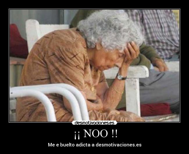 ¡¡ NOO !! - Me e buelto adicta a desmotivaciones.es