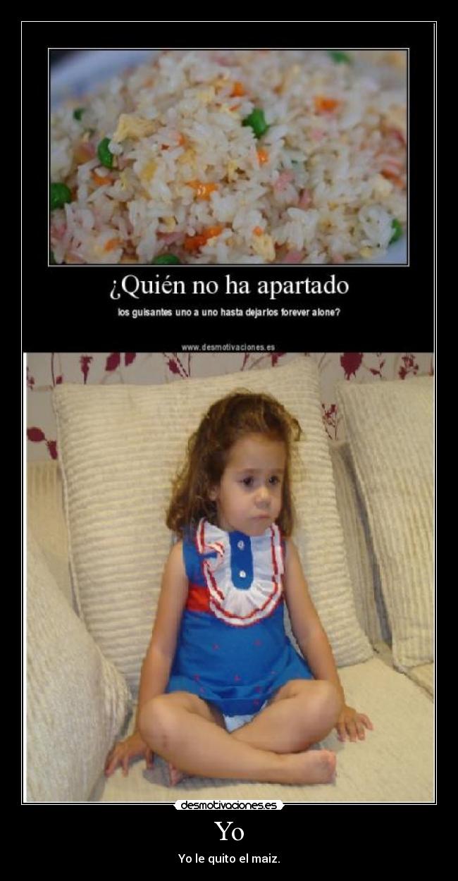 Yo - Yo le quito el maiz.