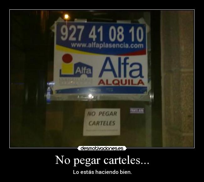 No pegar carteles... - Lo estás haciendo bien.