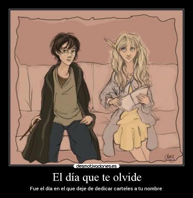 El día que te olvide - Fue el día en el que deje de dedicar carteles a tu nombre 