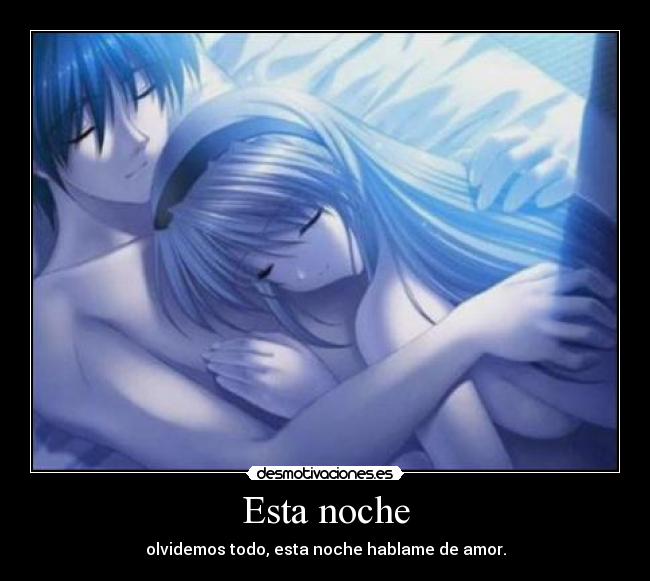 Esta noche - olvidemos todo, esta noche hablame de amor.