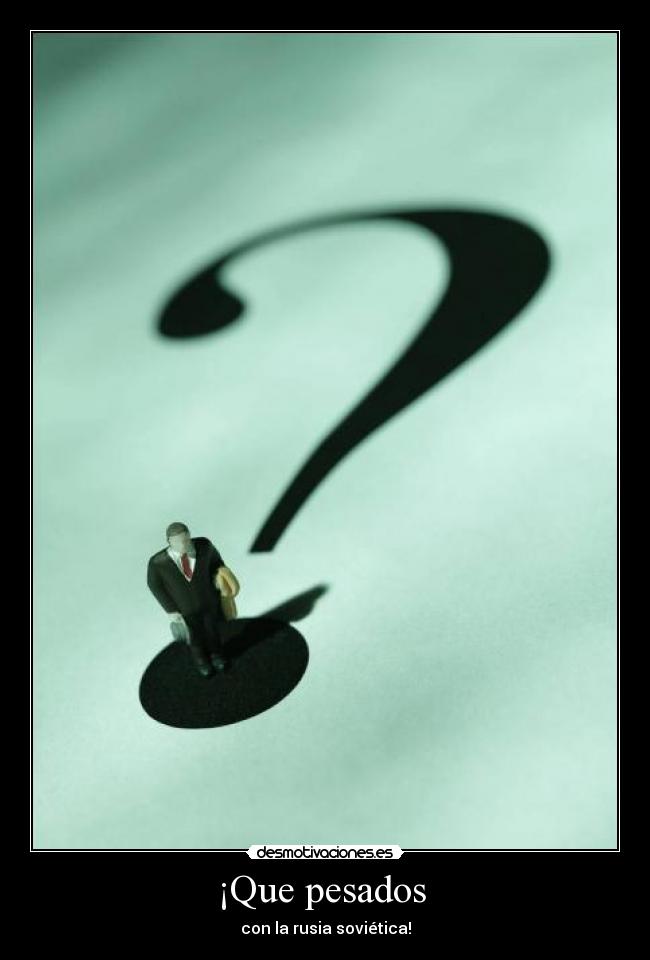 ¡Que pesados - con la rusia soviética!