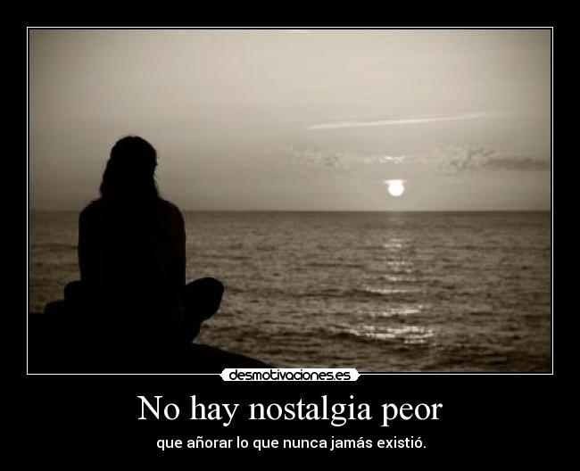 No hay nostalgia peor - 