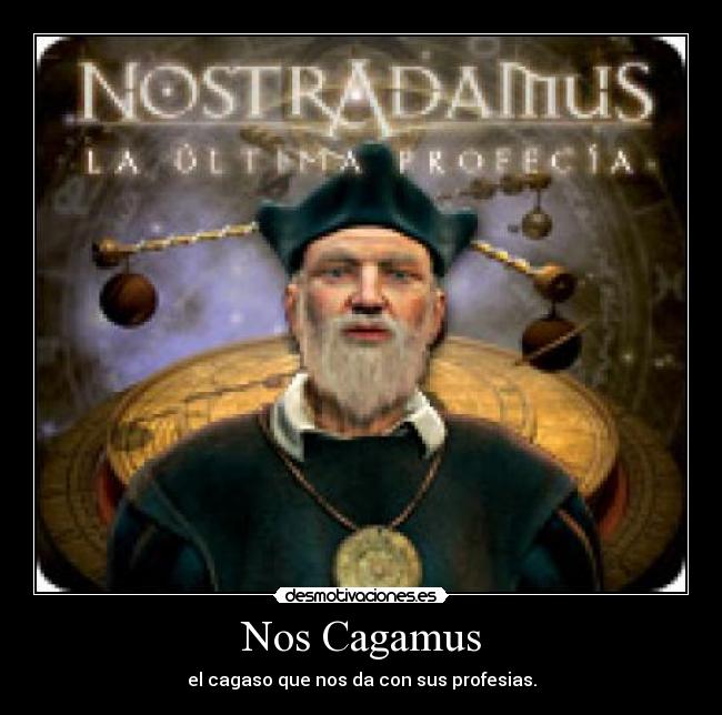 Nos Cagamus - el cagaso que nos da con sus profesias.