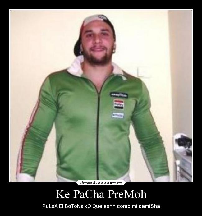 Ke PaCha PreMoh - PuLsA El BoToNsIkO Que eshh como mi camiSha