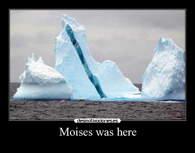Moises was here - 