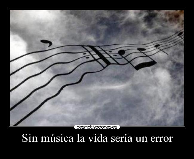 Sin música la vida sería un error -