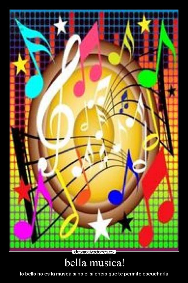 bella musica! - lo bello no es la musca si no el silencio que te permite escucharla
