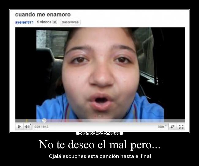 No te deseo el mal pero... -