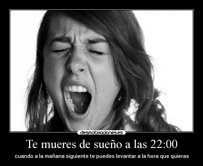 Te mueres de sueño a las 22:00 - 