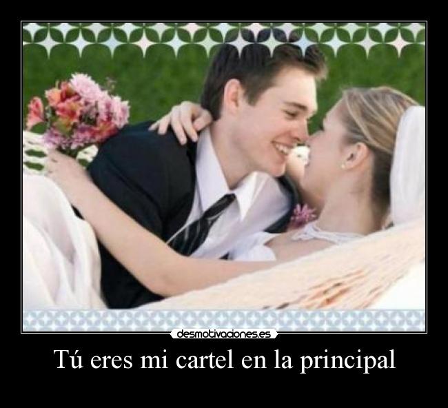 Tú eres mi cartel en la principal -