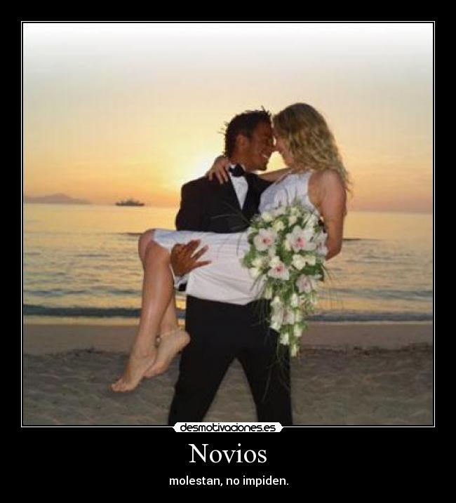Novios - molestan, no impiden.