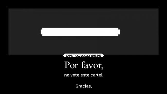 Por favor, - no vote este cartel.

Gracias.
