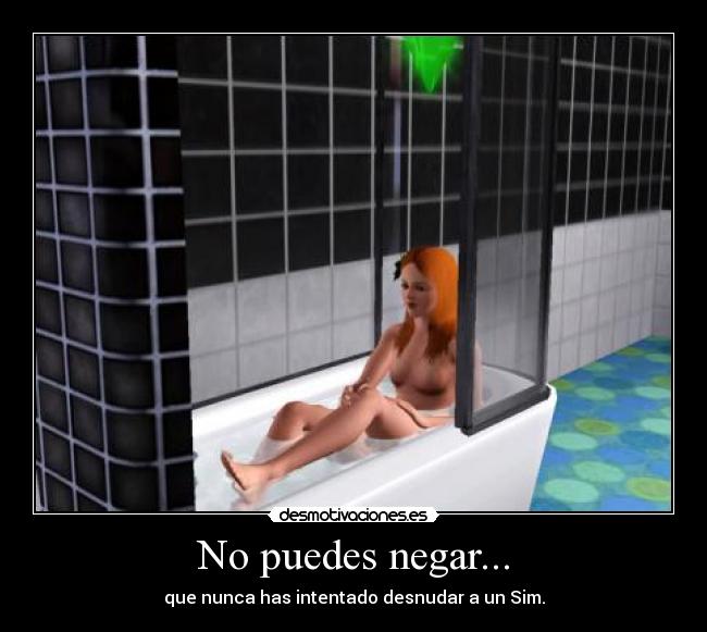 No puedes negar... -