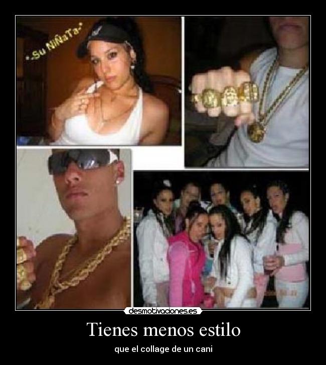 Tienes menos estilo -