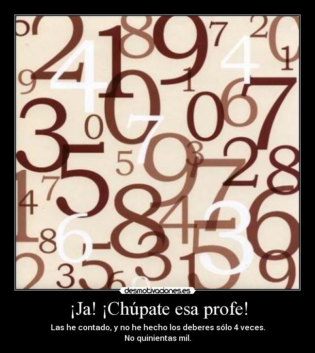 ¡Ja! ¡Chúpate esa profe! -