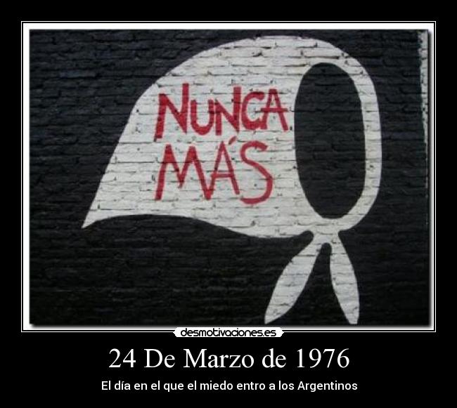 24 De Marzo de 1976 - El día en el que el miedo entro a los Argentinos