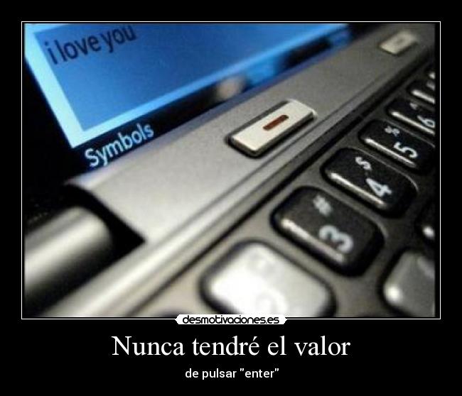 Nunca tendré el valor - de pulsar enter