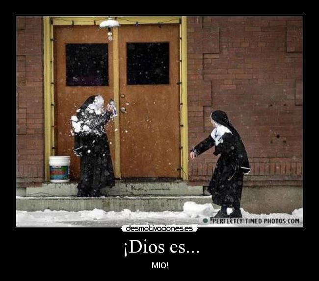 ¡Dios es... - MIO!