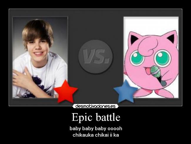 Epic battle - baby baby baby ooooh
chikauka chikai ii ka
