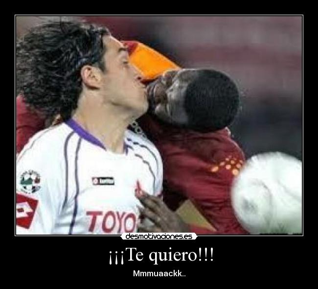 ¡¡¡Te quiero!!! - Mmmuaackk..