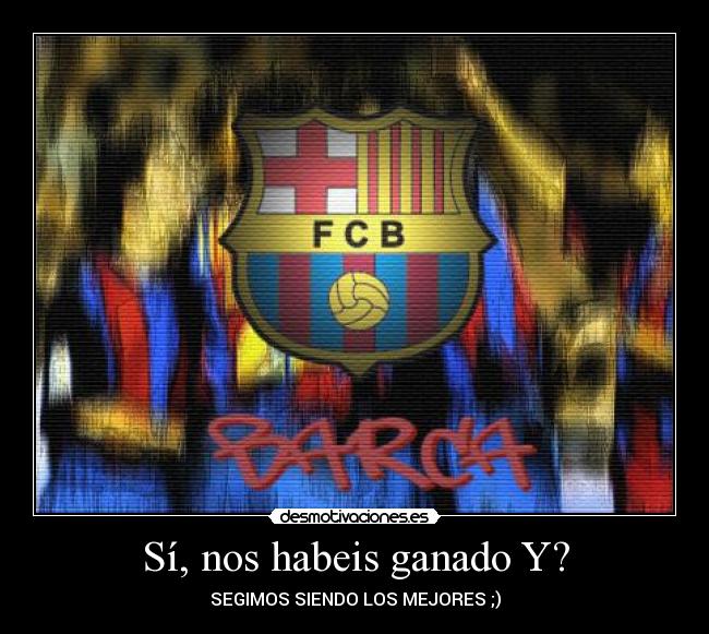 Sí, nos habeis ganado Y? - SEGIMOS SIENDO LOS MEJORES ;)